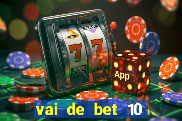 vai de bet 10 reais no cadastro