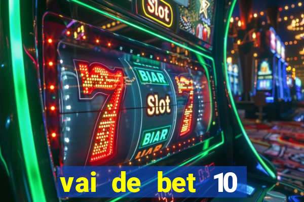 vai de bet 10 reais no cadastro