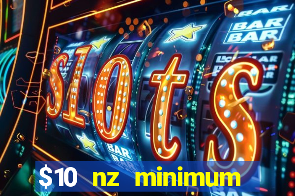 $10 nz minimum deposit casino