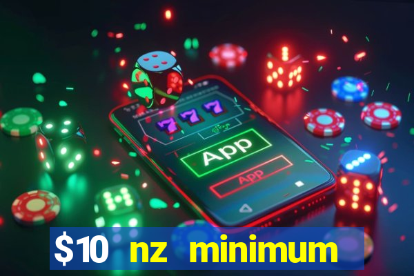 $10 nz minimum deposit casino