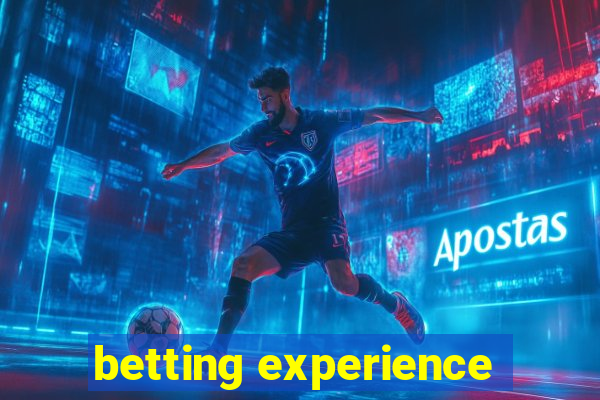 betting experience