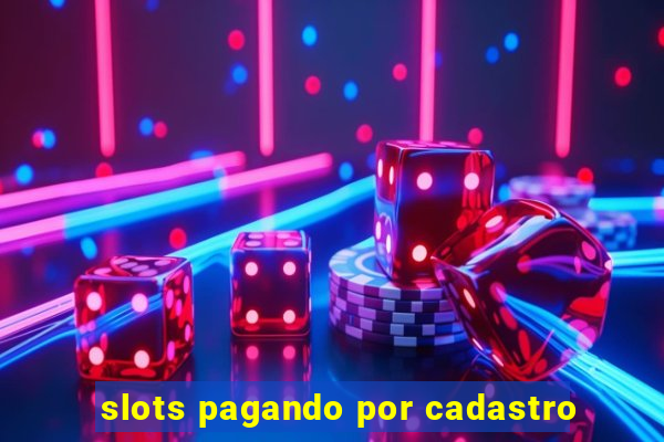 slots pagando por cadastro