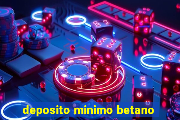 deposito minimo betano