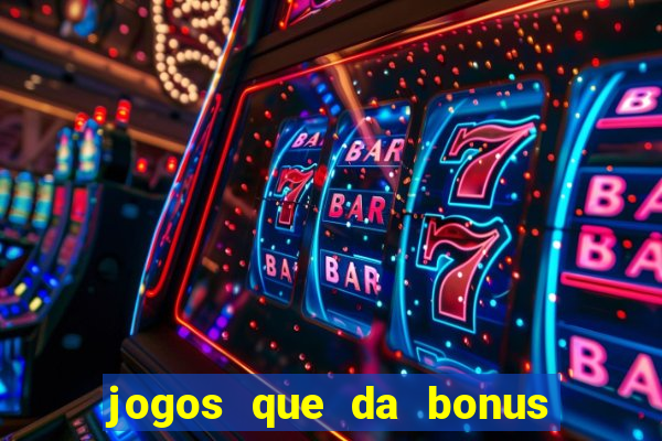 jogos que da bonus de cadastro