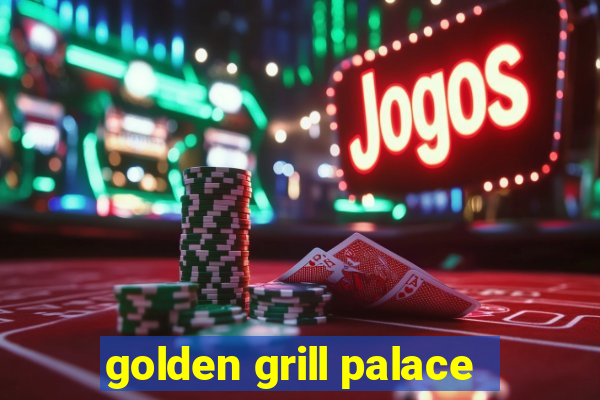 golden grill palace