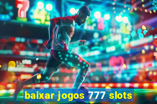 baixar jogos 777 slots