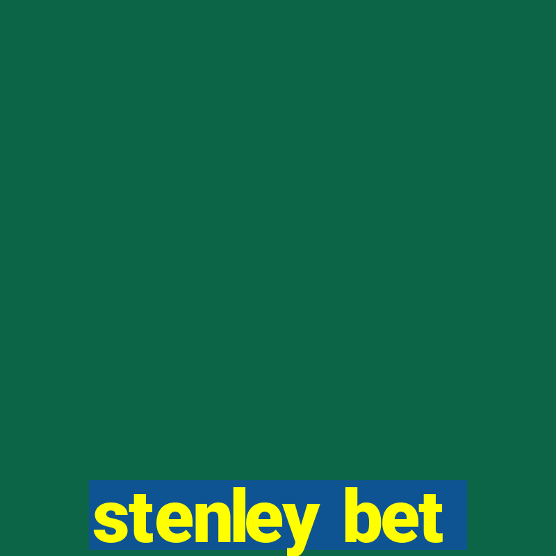 stenley bet