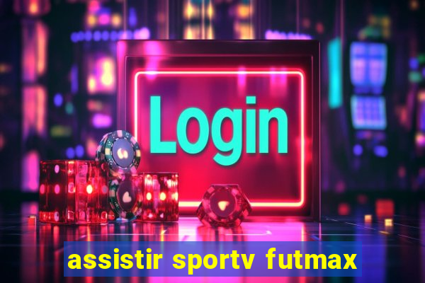 assistir sportv futmax