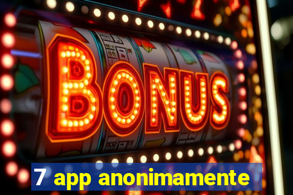 7 app anonimamente