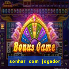 sonhar com jogador de futebol famoso