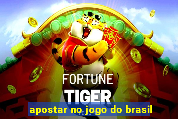 apostar no jogo do brasil