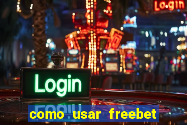 como usar freebet vai de bet