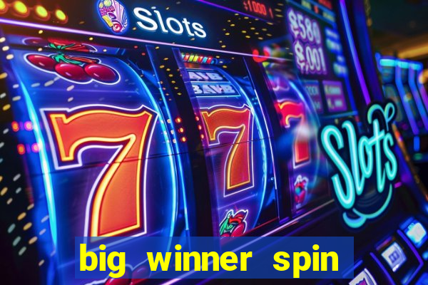 big winner spin and win money