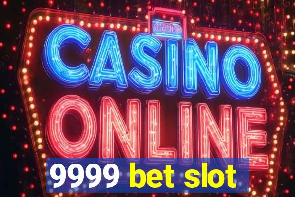 9999 bet slot