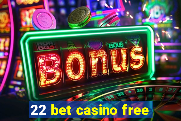 22 bet casino free