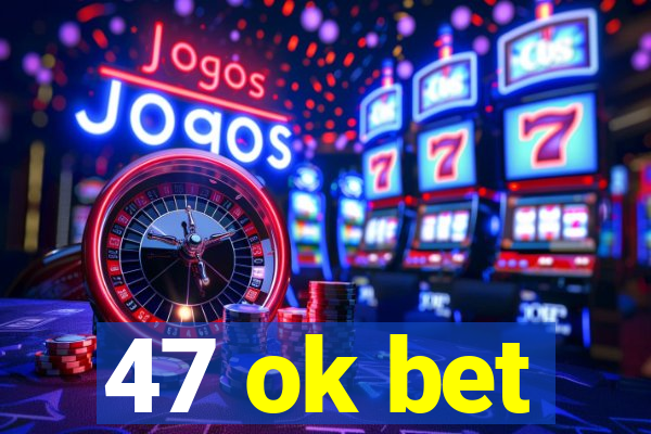 47 ok bet