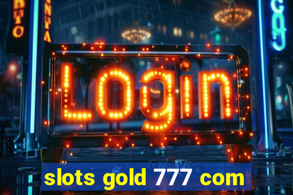 slots gold 777 com