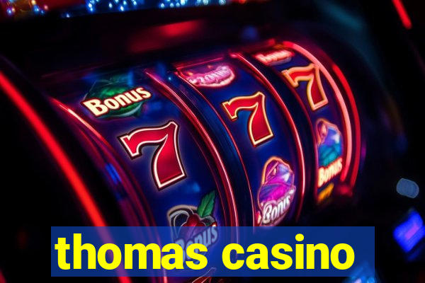 thomas casino