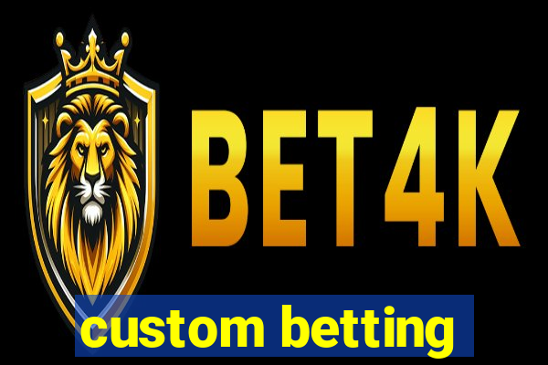 custom betting