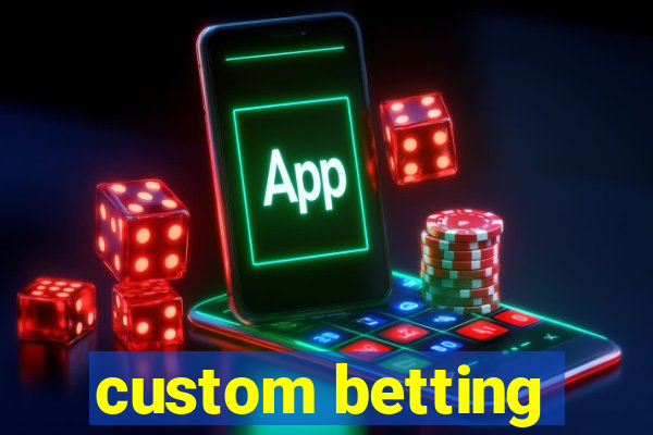 custom betting