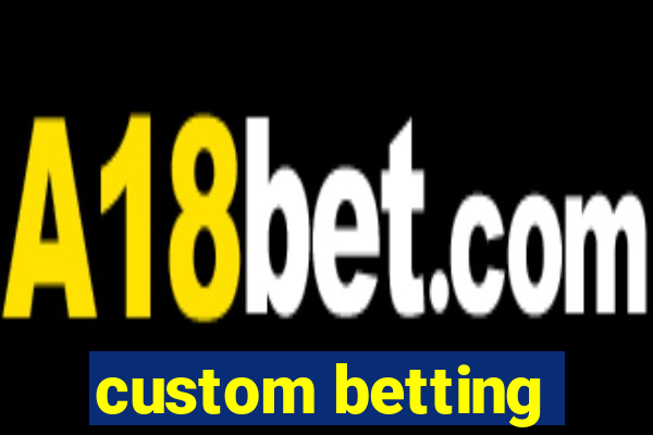 custom betting