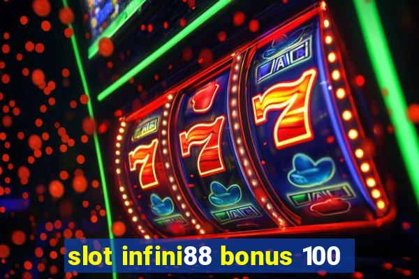 slot infini88 bonus 100