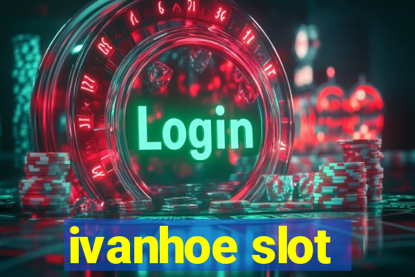 ivanhoe slot