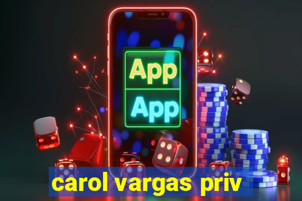 carol vargas priv