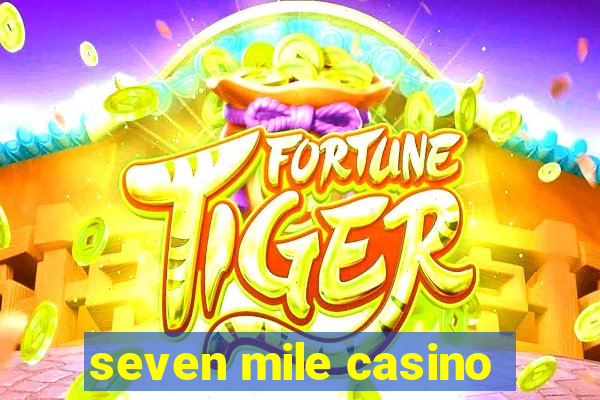 seven mile casino