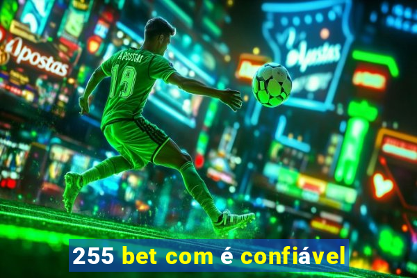 255 bet com é confiável