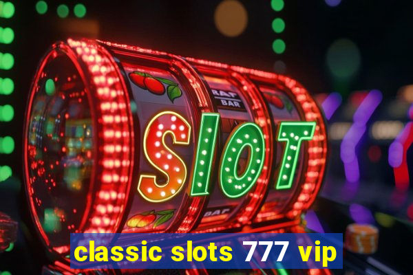 classic slots 777 vip