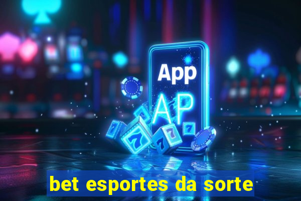 bet esportes da sorte