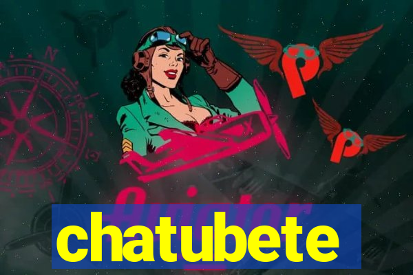 chatubete