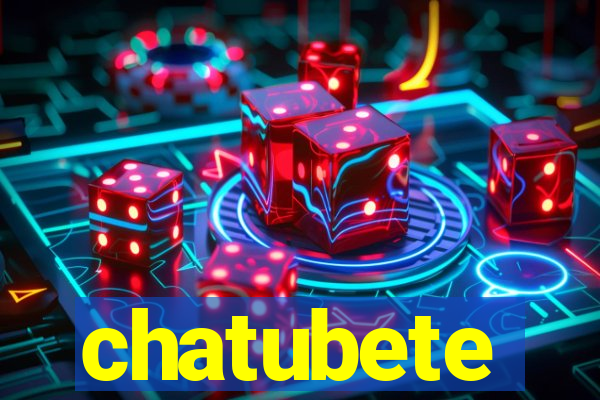 chatubete