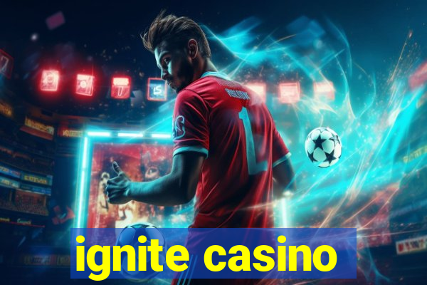 ignite casino