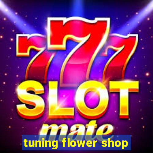 tuning flower shop