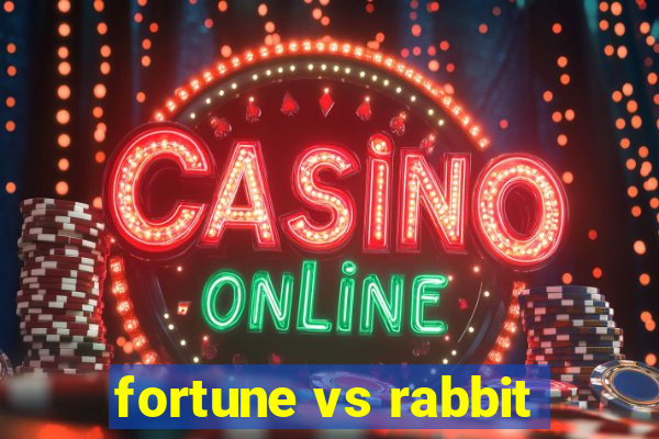 fortune vs rabbit