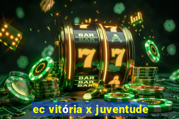 ec vitória x juventude