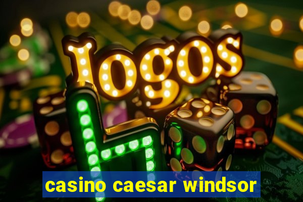 casino caesar windsor