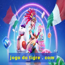 jogo do tigre . com