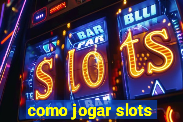 como jogar slots