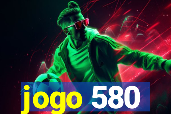 jogo 580