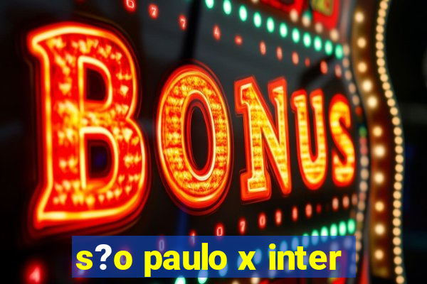 s?o paulo x inter