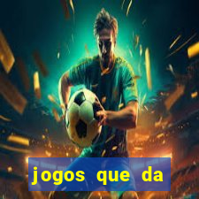 jogos que da dinheiro de vdd