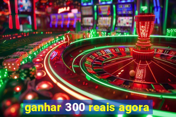 ganhar 300 reais agora