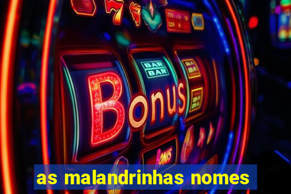 as malandrinhas nomes