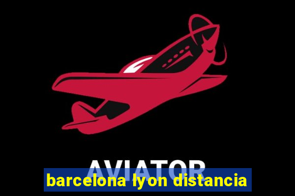 barcelona lyon distancia