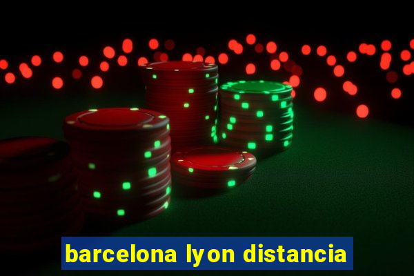 barcelona lyon distancia