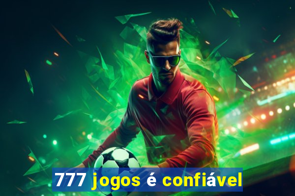 777 jogos é confiável