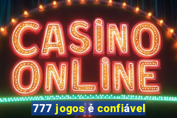 777 jogos é confiável